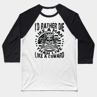 I'd rather die like a man than live like a coward Baseball T-Shirt